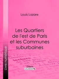 Les Quartiers de l'est de Paris et les Communes suburbaines
