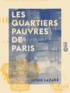 Louis Lazare - Les Quartiers pauvres de Paris - Études municipales.