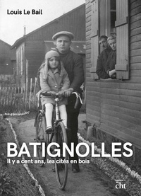 Louis Le Bail - Batignolles - Il y a cent ans, les cités en bois.