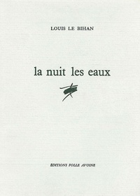 Louis Le Bihan - La nuit les eaux.