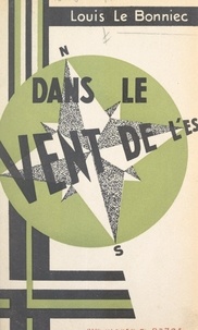 Louis Le Bonniec - Dans le vent de l'Est - Journal de route d'un déporté du travail (juin 1943-mai 1945).