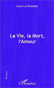 Louis Le Forestier - La vie, la mort, l'amour.