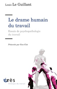Louis Le Guillant - Le drame humain du travail - Essai de psychopathologie du travail.