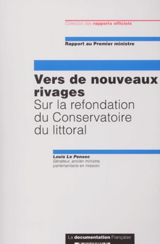 Louis Le Pensec - Vers De Nouveaux Rivages. Sur La Refondation Du Conservatoire Du Littoral.