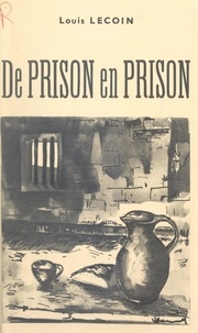 Louis Lecoin - De prison en prison.