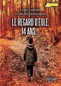 Louis Ledonne et Michel Delacollette - Le regard d'Éole, 14 ans....