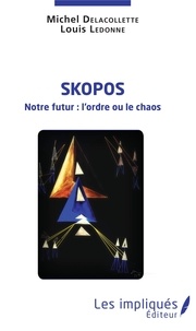 Louis Ledonne et Michel Delacollette - Skopos - Notre futur : l'ordre ou le chaos.