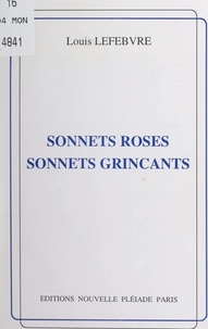 Louis Lefebvre - Sonnets roses, sonnets grinçants.