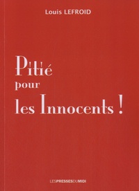 Louis Lefroid - Pitié pour les innocents !.