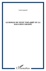 Louis Legrand - Le roman du petit "nhà-qhê" ou la saga des Caradec.