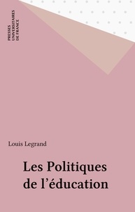 Louis Legrand - LES POLITIQUES DE L'EDUCATION. - 3ème édition.