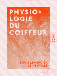 Louis Lemercier de Neuville - Physiologie du coiffeur.