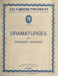 Louis Lemiels et François Mauriac - Dramaturges - Suivi du Carnet critique des Cahiers d'Occident par Gonzague Truc et Louis Lemiels.