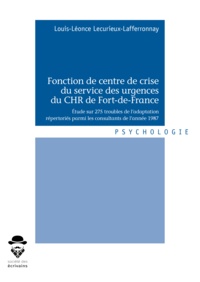 Louis-Léonce Lecurieux-Lafferronnay - Fonction de centre de crise du service des urgences du CHR de Fort-de-France - Etude sur 275 troubles de l'adaptation répertoriés parmi les consultants de l'année 1987.