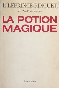 Louis Leprince-Ringuet - La potion magique.