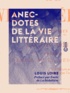 Louis Loire et Émile de la Bédollière - Anecdotes de la vie littéraire.