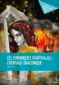 Louis Lopez - Les chroniques d'Anthalas : l'héritage draconique.
