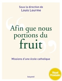 Louis Lourme - Afin que nous portions du fruit - Missions d'une école catholique.