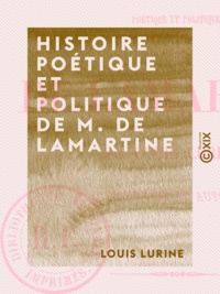 Louis Lurine - Histoire poétique et politique de M. de Lamartine.