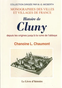 Histoire de Cluny depuis les origines jusqu'à la ruine de l'abbaye