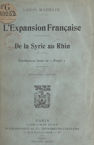 L'expansion française, de la Syrie au Rhin. Conférences faites au Foyer