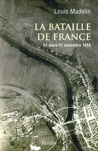 Louis Madelin - La bataille de France - 21 mars - 11 novembre 1918.