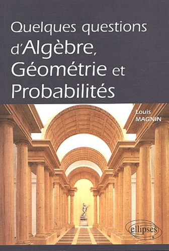 Louis Magnin - Quelques Questions D'Algebre, Geometrie Et Probabilites.