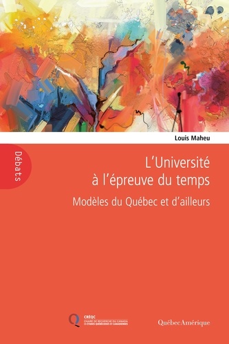 Louis Maheu - L’Université à l’épreuve du temps ― Modèles du Québec et d’ailleurs.