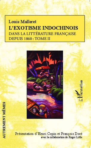 L'exotisme indochinois dans la littérature française depuis 1860. Tome 2