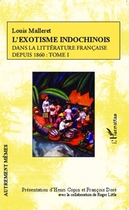 Louis Malleret - L'exotisme indochinois dans la littérature française depuis 1860 - Tome 1.