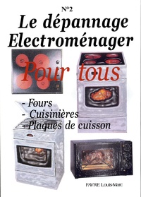 Louis-Marc Favre - Le dépannage Electroménager Pour tous - Tome 2, Fours, Cuisinières, Plaques de cuisson.