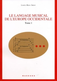 Louis-Marc Suter - Le langage musical de l'Europe occidentale - Tome 1.