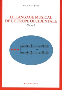 Louis-Marc Suter - Le langage musical de l'europe occidentale - Tome 2.