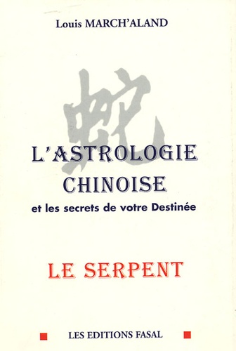 Louis March'Aland - L'astrologie chinoise et les secrets de votres destinée - Le serpent.