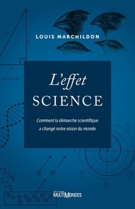 Louis Marchildon - L'effet science - Comment la démarche scientifique a changé notre vision du monde.
