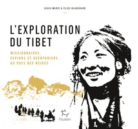 Télécharger L'exploration du Tibet  - Missionnaires, espions et aventuriers au pays des neiges par Louis-Marie Blanchard, Elise Blanchard 9782375020715
