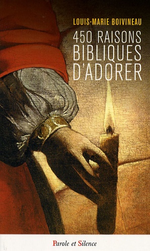 Louis-Marie Boivineau - 450 raisons bibliques d'adorer.