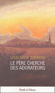 Louis-Marie Boivineau - Le Père cherche ses adorateurs.
