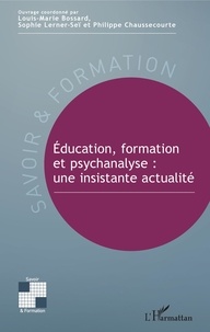 Louis-Marie Bossard et Philippe Chaussecourte - Education, formation et psychanalyse - Une insistante actualité.
