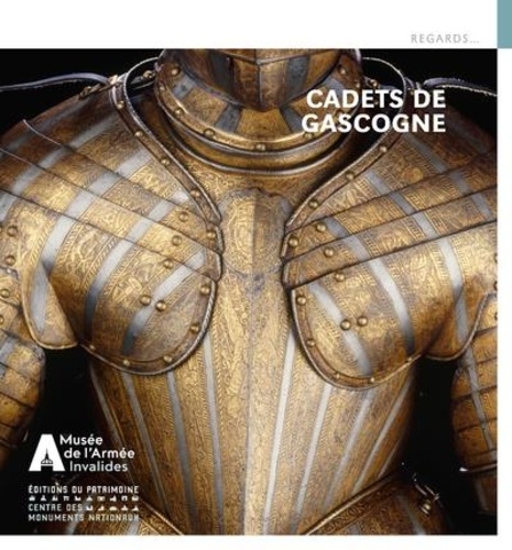 Cadets de Gascogne. Collections du musée de l'Armée au château ducal de Cadillac