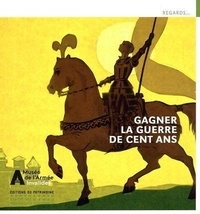 Louis-Marie Brulé et Michaël Cesarrato - Gagner la Guerre de Cent Ans - Jean de Dunois, Jeanne d'Arc et leurs compagnons.