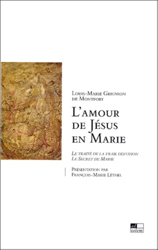 Louis-Marie Grignion de Montfort - L'Amour De Jesus En Marie : Le Traite De La Vraie Devotion, Le Secret De Marie Coffret 2 Volumes : Tome 1, Presentation. Tome 2, Textes.