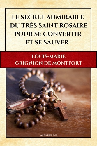 Le Secret Admirable du Très Saint Rosaire. pour se convertir et se sauver