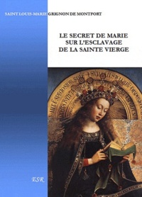 Louis-Marie Grignon de Montfort - Le secret de Marie sur l'esclavage de la Sainte Vierge.