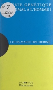 Louis-Marie Houdebine et  Fractale - Le génie génétique de l'animal à l'homme ? - Un exposé pour comprendre, un essai pour réfléchir.