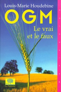Louis-Marie Houdebine - OGM, le vrai et le faux.