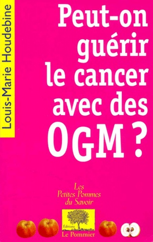 Louis-Marie Houdebine - Peut-on guérir le cancer avec des OGM ?.