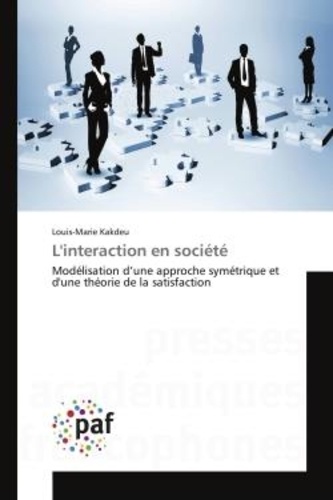 Louis-Marie Kakdeu - L'interaction en societe - Modelisation d'une approche symetrique et d'une theorie de la satisfaction.