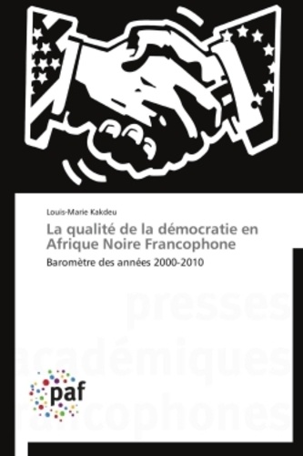La qualité de la démocratie en Afrique noire francophone. Baromètre des années 2000-2010