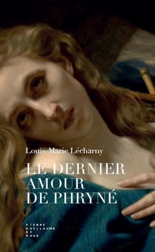 Louis-Marie Lécharny - Le dernier amour de Phryné.